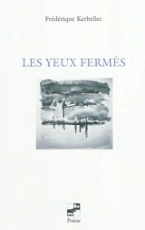 Les yeux fermés - Frédérique Kerbellec