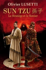 Sun Tzu : le stratège et le sorcier - Olivier Lusetti
