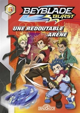 Beyblade burst. Vol. 6. Une redoutable arène - Nelvana