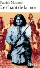 Le chant de la mort : pour une douleur apache - Patrick Mosconi