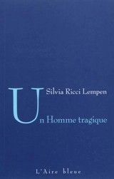Un homme tragique : récit - Silvia Ricci Lempen