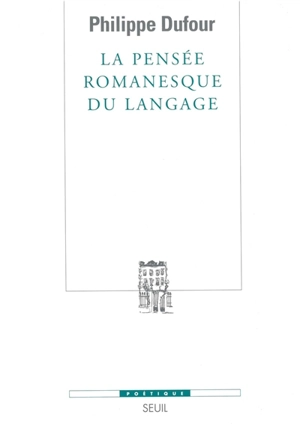 La pensée romanesque du langage - Philippe Dufour