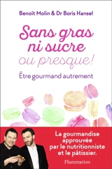 Sans gras ni sucre ou presque ! : être gourmand autrement - Benoît Molin