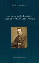 Des dieux et des hommes : contes et récits de Lord Dunsany - Max Duperray