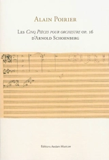 Les Cinq pièces pour orchestre op. 16 d'Arnold Schoenberg - Alain Poirier
