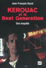 Kerouac et la beat generation : une enquête - Jean-François Duval