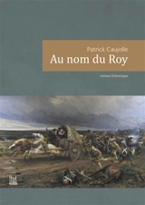 Au nom du roy : roman historique - Patrick Caujolle