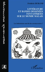 Littératures et bandes dessinées fantastiques sur le monde malais : les Indonésiens sont-ils des extraterrestres ? - Frédéric Durand