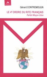 Le 4e ordre du rite français : parfait maçon libre : de la libération à l'épanouissement - Gérard Contremoulin