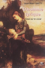L'homme lyrique : essai sur le vocal - Jean-Marc Ghitti