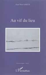 Au vif du lieu - Jean-Marc Ghitti
