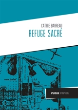 Refuge sacré : carnets de voyages de Nantes à Ville-Evrard, hôpital psychiatrique en Seine-Saint-Denis : résidence d'écrivain 2009 et 2010 - Cathie Barreau