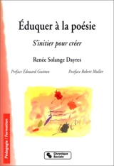 Eduquer à la poésie : s'initier pour créer - Renée Solange Dayres
