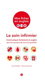 Le soin infirmier : communiquer facilement en anglais dans les situations de soins du quotidien - Lisa Gibello