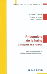 Prisonniers de la haine : les racines de la violence - Aaron T. Beck