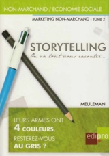 Marketing non-marchand. Vol. 2. Storytelling : on va tout vous raconter... : petit traité de manipulation à l'usage des gentils qui veulent mieux communiquer... - François Meuleman