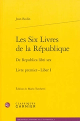 Les six livres de la République. Livre premier. Liber I. De Republica libri sex. Livre premier. Liber I - Jean Bodin