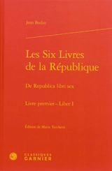 Les six livres de la République. Livre premier. Liber I. De Republica libri sex. Livre premier. Liber I - Jean Bodin