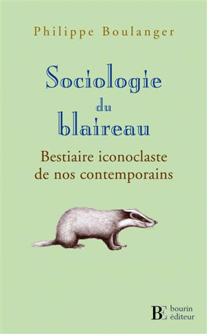 Sociologie du blaireau : bestiaire iconoclaste de nos contemporains - Philippe Boulanger