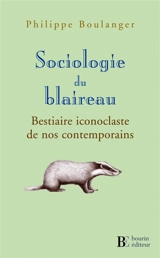 Sociologie du blaireau : bestiaire iconoclaste de nos contemporains - Philippe Boulanger