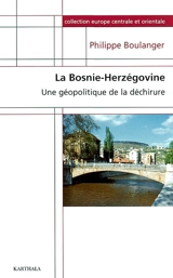La Bosnie-Herzégovine : une géopolitique de la déchirure - Philippe Boulanger