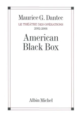 Le théâtre des opérations. Vol. 3. American black box : 2002-2006 - Maurice G. Dantec