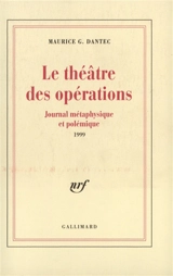 Le théâtre des opérations : journal métaphysique et polémique : 1999 - Maurice G. Dantec
