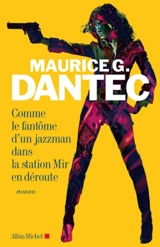 Comme le fantôme d'un jazzman dans la station Mir en déroute - Maurice G. Dantec