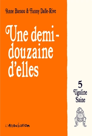 Une demi-douzaine d'elles. Vol. 5. Ugoline Saine - Anne Baraou