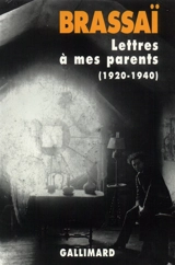 Lettres à mes parents : 1920-1940 - Brassaï