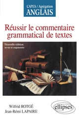 Réussir le commentaire grammatical de textes : Capes, agrégation anglais - Jean-Rémi Lapaire