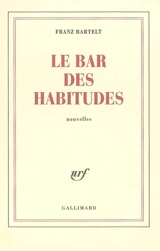 Le bar des habitudes - Franz Bartelt