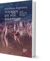 Voyages en sol incertain : enquête dans les deltas du Rhône et du Mississippi - Matthieu Duperrex