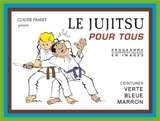 Le jujitsu pour tous : programme d'apprentissage en images. Vol. 2. Ceintures verte, bleue et marron - Claude Fradet