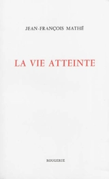 La vie atteinte - Jean-François Mathé