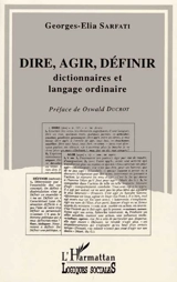 Dire, agir, définir : dictionnaire et langage ordinaire : critique de la raison lexicographique d'un point de vue pragmatique - Georges-Elia Sarfati