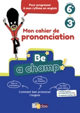 Be a champ ! : mon cahier de prononciation, du niveau 6e au niveau 3e - Catherine Winter