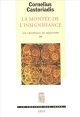 Les carrefours du labyrinthe. Vol. 4. La montée de l'insignifiance - Cornelius Castoriadis