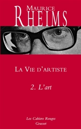 La vie d'artiste. Vol. 2. L'art - Maurice Rheims
