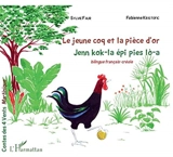 Le jeune coq et la pièce d'or. Jenn kok-la épi pies lo-a - Fabienne Valérie Kristofic