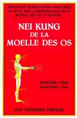 Nei kung de la moelle des os : méthodes taoïstes pour améliorer la santé par la régénération de la moelle des os et du sang - Mantak Chia