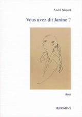 Vous avez dit Janine ? : récit - André Miquel