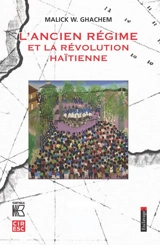 L'Ancien Régime et la révolution haïtienne - Malick W. Ghachem