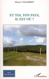 Et toi, ton pays, il est où ? - Maryse Vuillermet