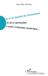 Et si on ajoutait de l'humanisme et de la spiritualité à notre civilisation numérique... - Jean-Paul Lafrance