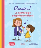 Respire ! : la sophrologie adaptée aux enfants - Claire Lucq