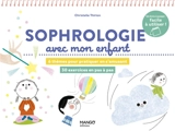 Sophrologie avec mon enfant : 6 thèmes pour pratiquer en s'amusant, 30 exercices en pas à pas - Christelle Thirion