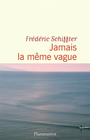 Jamais la même vague - Frédéric Schiffter