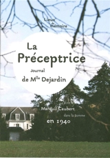 Lieux de mémoire. La préceptrice : journal de Mlle Dejardin : écrit à Mareuil-Caubert dans la Somme en 1940 - Mademoiselle Dejardin