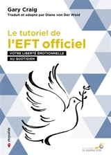 Le tutoriel de l'EFT officiel : votre liberté émotionnelle au quotidien - Gary Craig